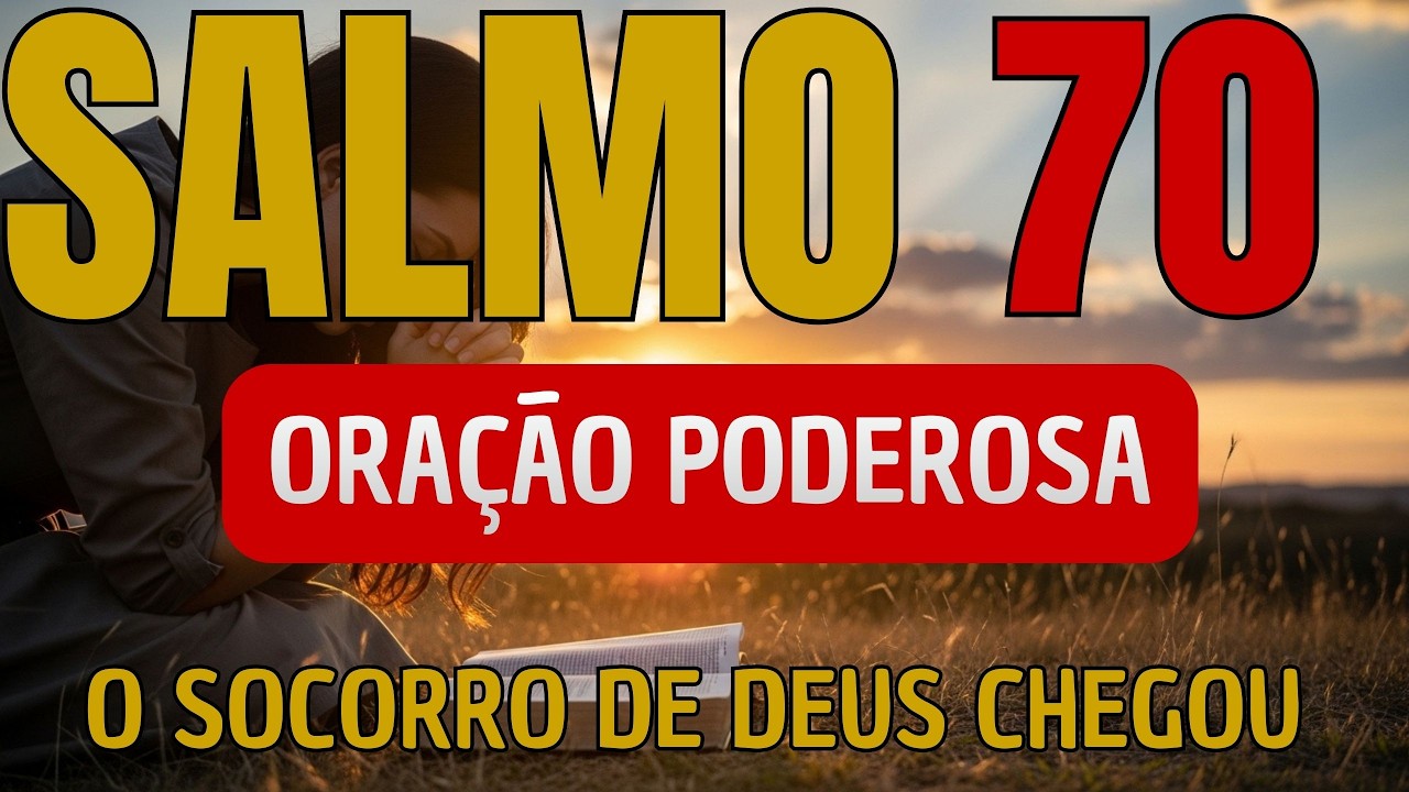 SALMO 70 – Deus Vai Agir Agora! Faça Esta Oração Urgente