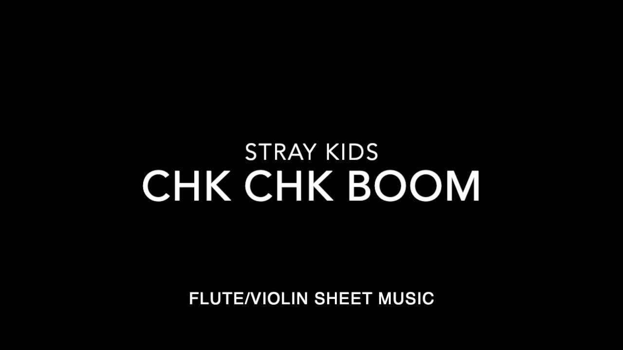STRAY KIDS - CHK CHK BOOM - FLUTE/VIOLIN SHEET MUSIC