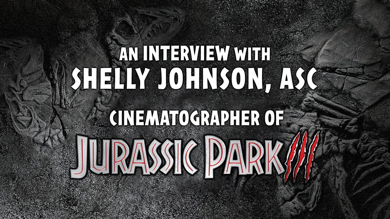 An Interview with Shelly Johnson, ASC - Cinematographer of Jurassic Park 3