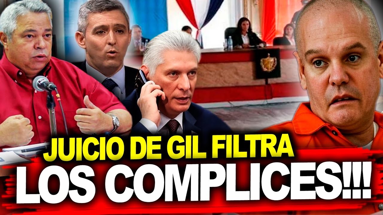 Filtran DETALLES  del JUICIO de Alejandro GIL 📢Quienes eran sus COMPLICES / Diaz Canel en la MIRA?
