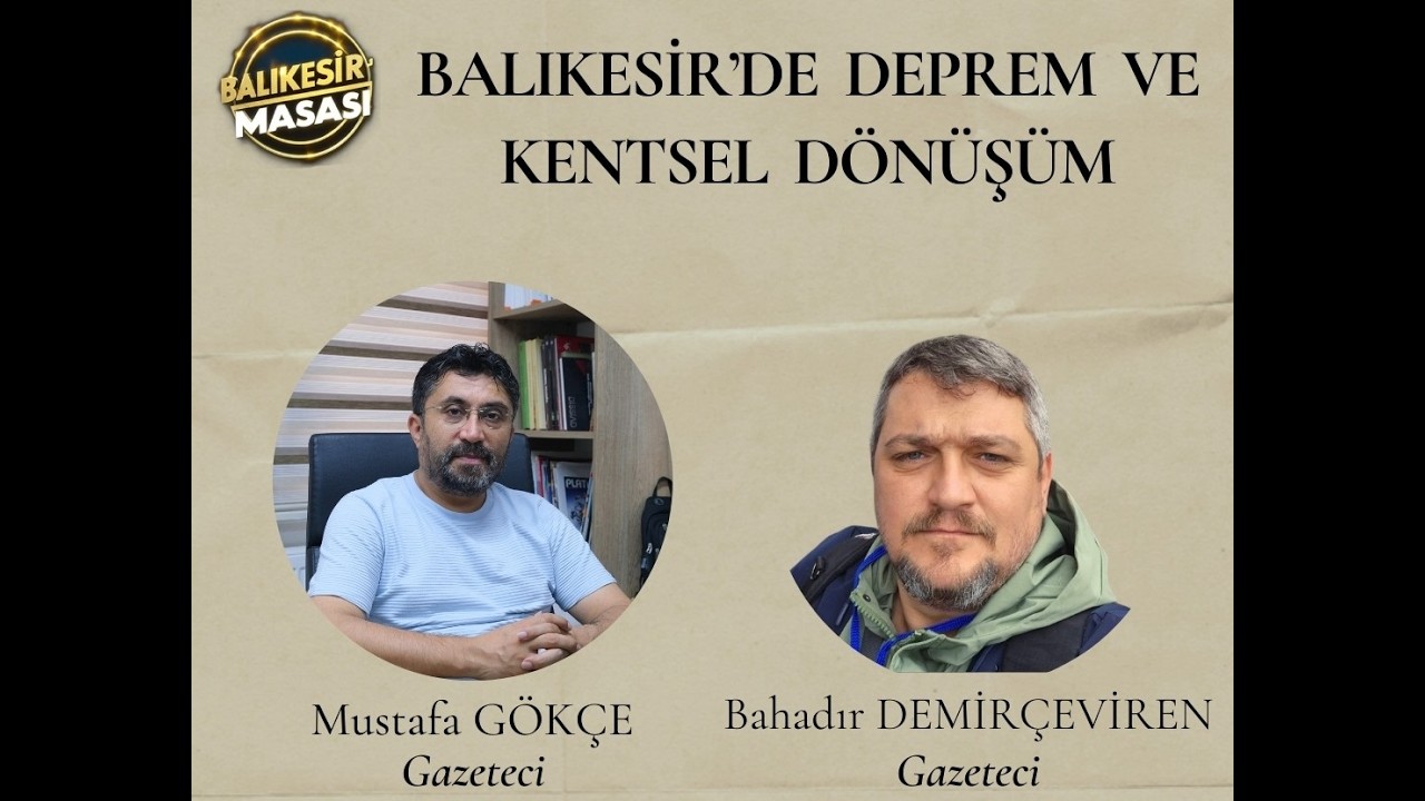 BALIKESİR MASASI Balıkesir'de Deprem ve Kentsel Dönüşüm