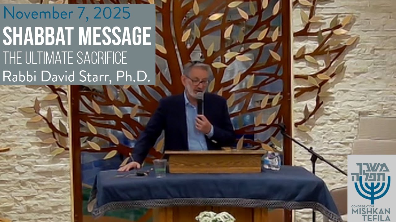 Congregation Mishkan Tefila, Rabbi David Starr, Ph.D.,  The Ultimate Sacrifice, Nov 7, 2025