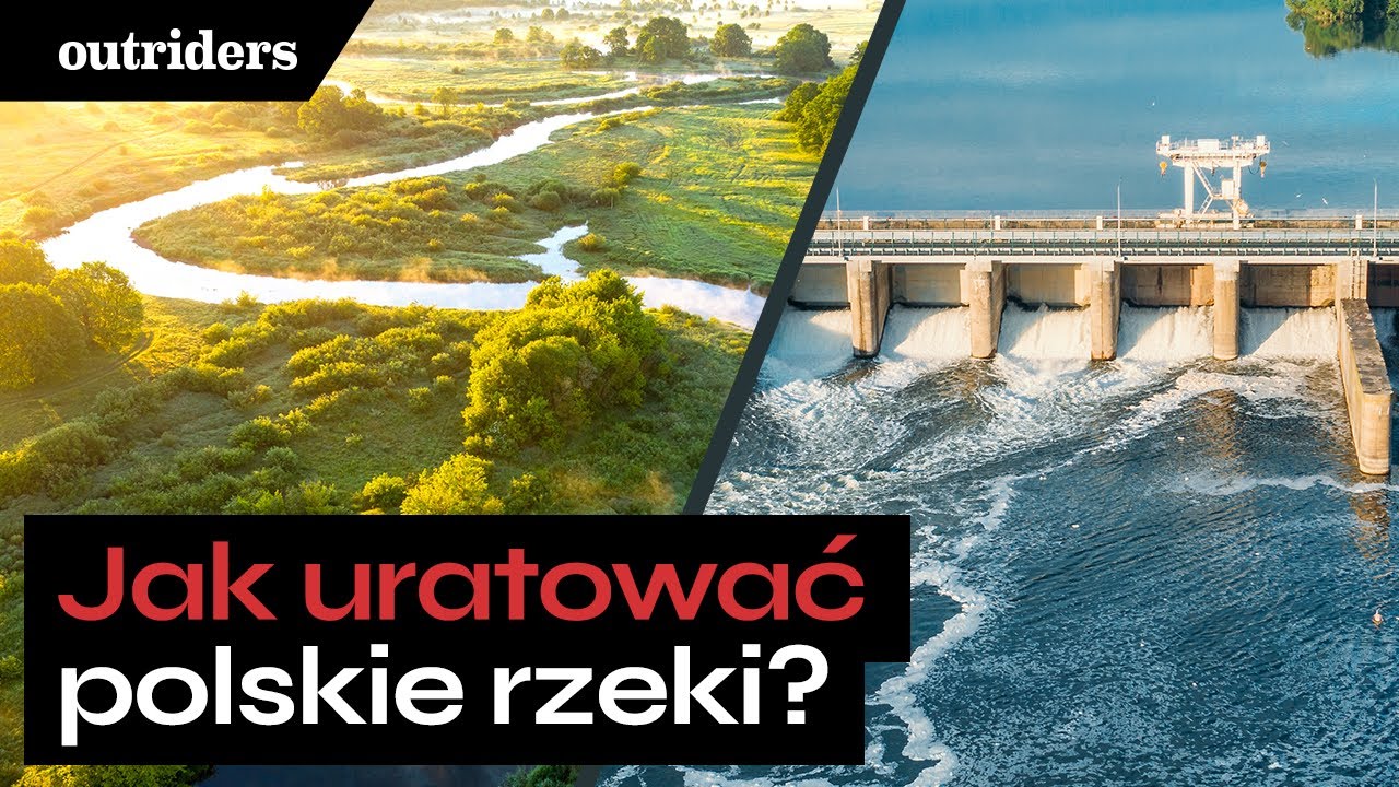 Jak dbać o rzeki? Regulacja a renaturyzacja rzek. Dobre praktyki - Ilona Biedroń | Outriders