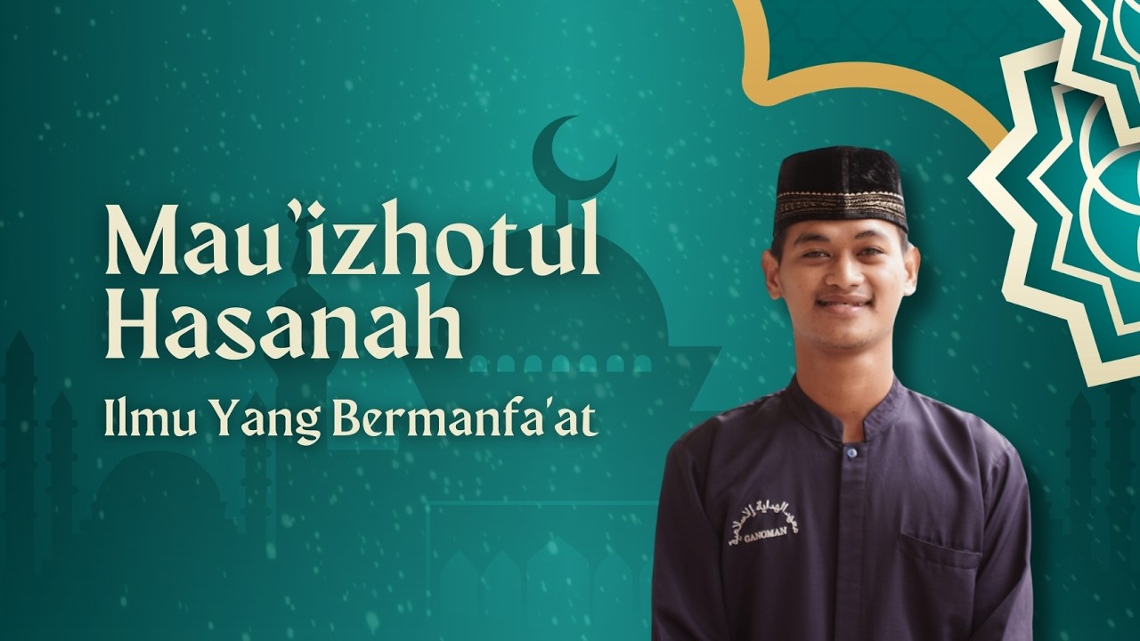 MAU'IZHOTUL HASANAH: Ilmu Yang Bermanfa'at - Ust. Rifal Mustofainal Ahyar