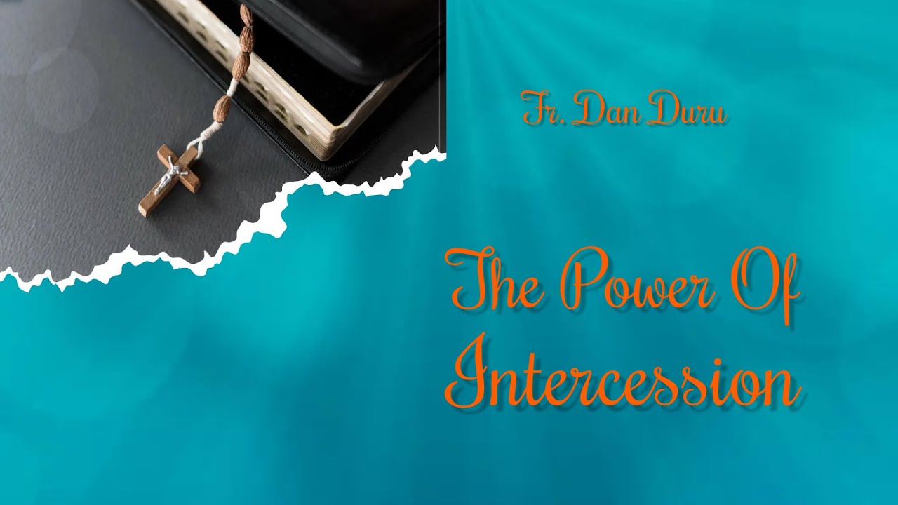 The Power Of Intercession by Fr. Dan Duru
