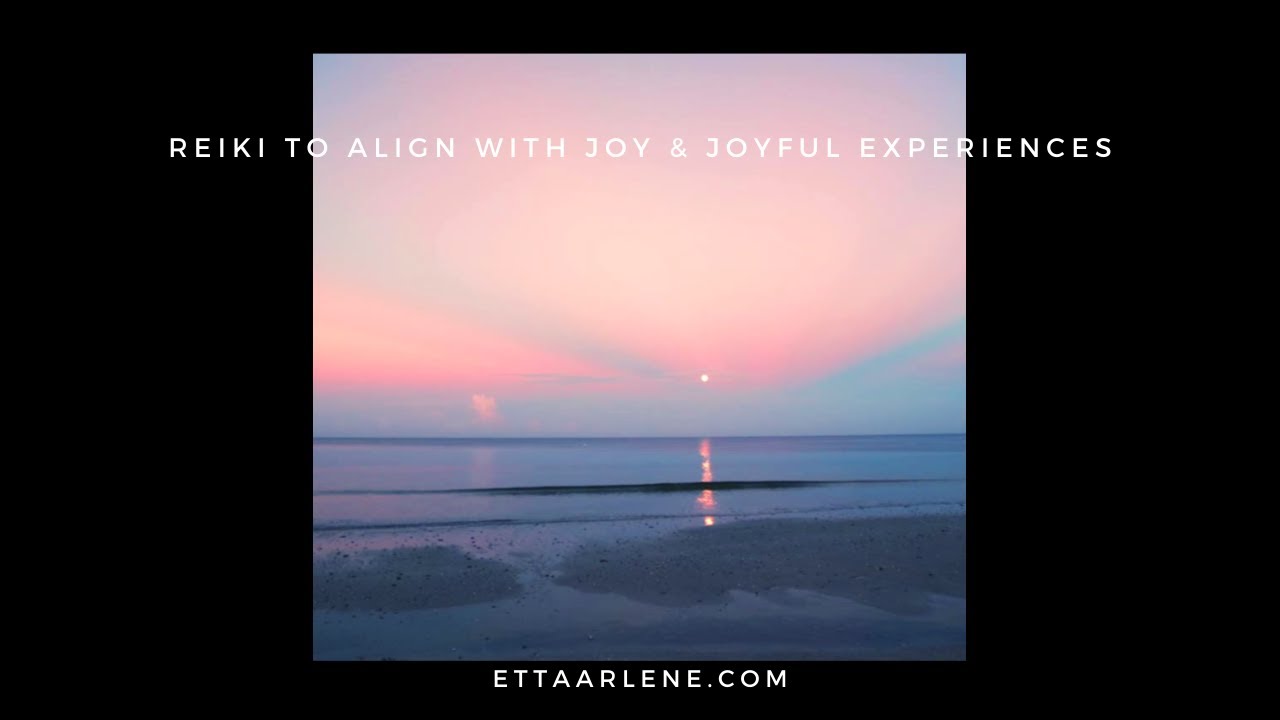 Reiki To Align With Joy And Joyful Experiences