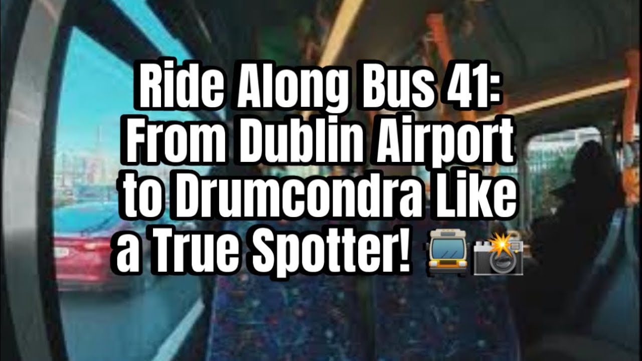 Dublin Bus 41 Adventure: Airport to Drumcondra &ndash; Full Ride & Views!
