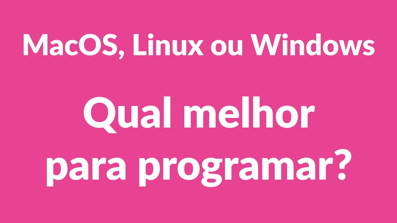 Qual melhor sistema para Programar?