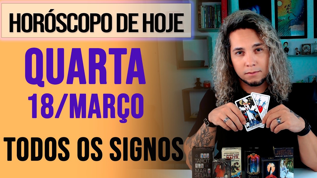 HORÓSCOPO DE HOJE / QUARTA - 18/03/26 - Previsão para Todos os Signos [AMOR, TRABALHO E DINHEIRO]