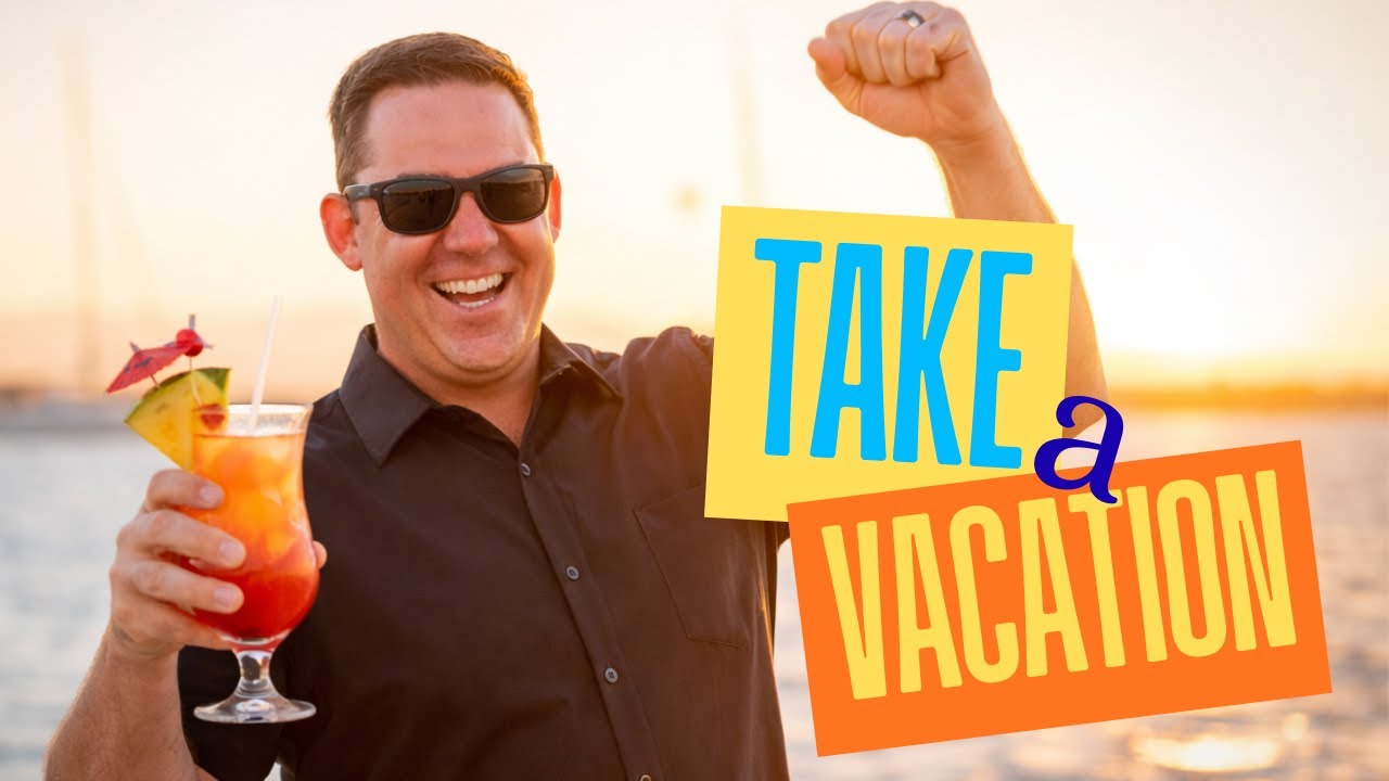 If You Can’t Take a Vacation, You Don’t Own a Business