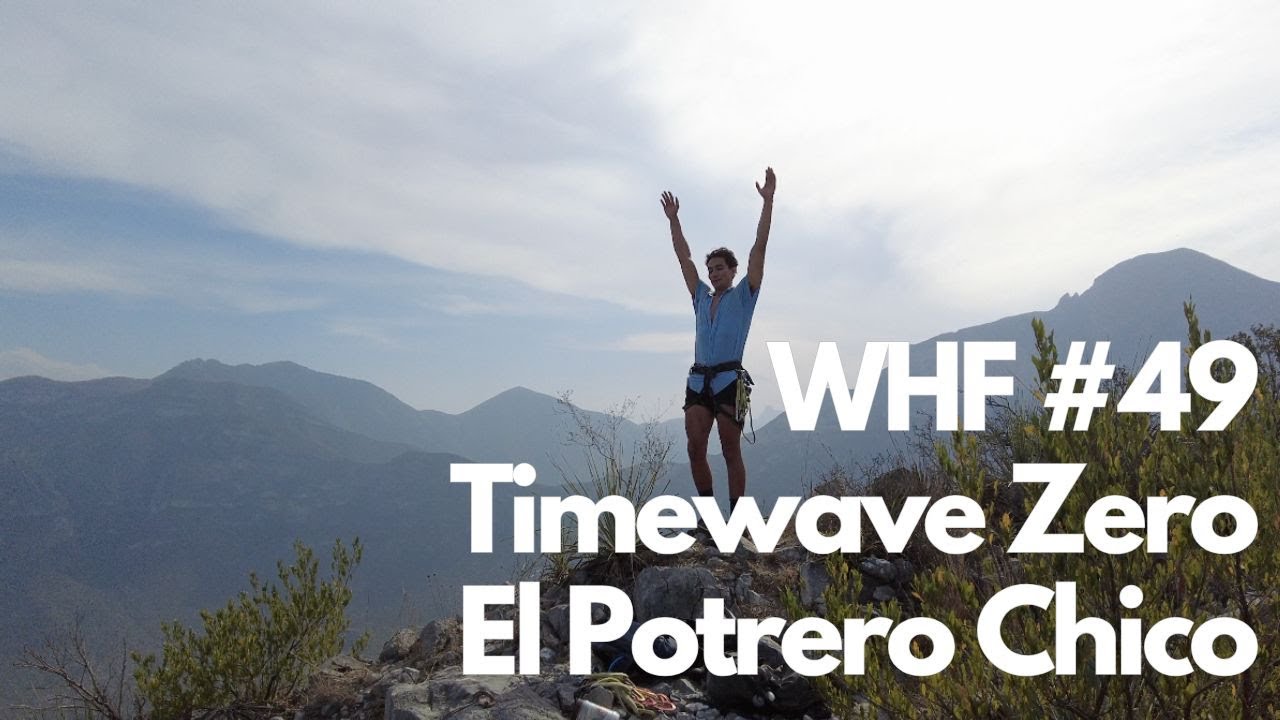 WHF #49 | Timewave Zero, El Potrero Chico