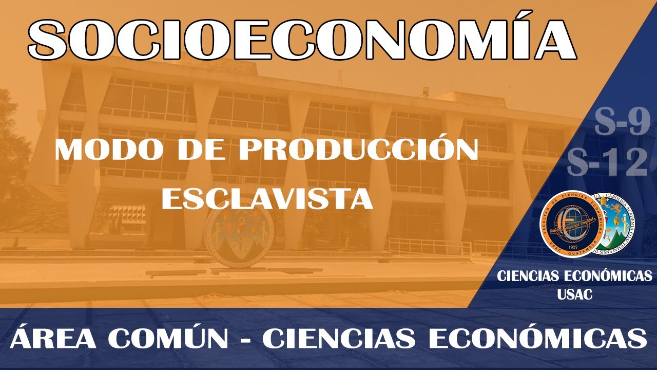 SOCIOECONOMÍA /MODO DE PRODUCCIÓN ESCLAVISTA / ECONÓMICAS USAC