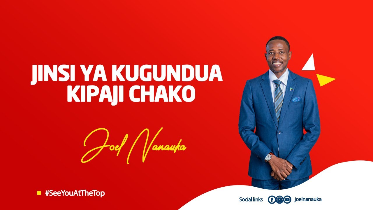 Joel Nanauka :Jinsi ya kugundua kipaji ulichonacho