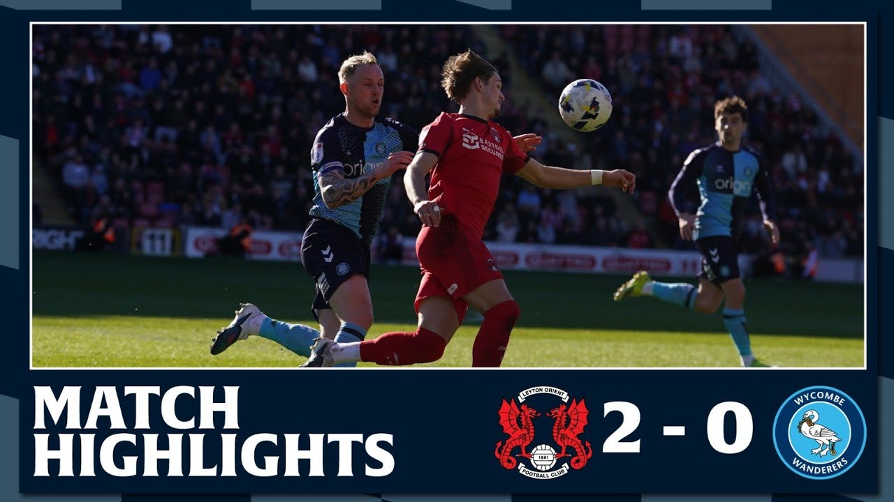Match Highlights: Leyton Orient 2 - 0 Wycombe Wanderers 