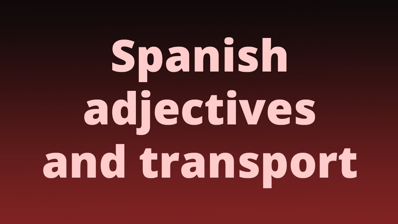 Spanish adjectives and transport