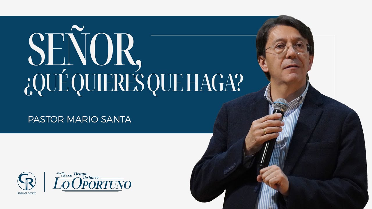 #Prédica ¿Señor, qué quieres que haga? - Pastor Mario Santa
