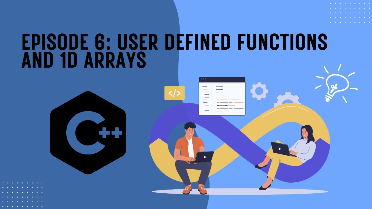 Episode 6: User Defined Functions and 1D arrays