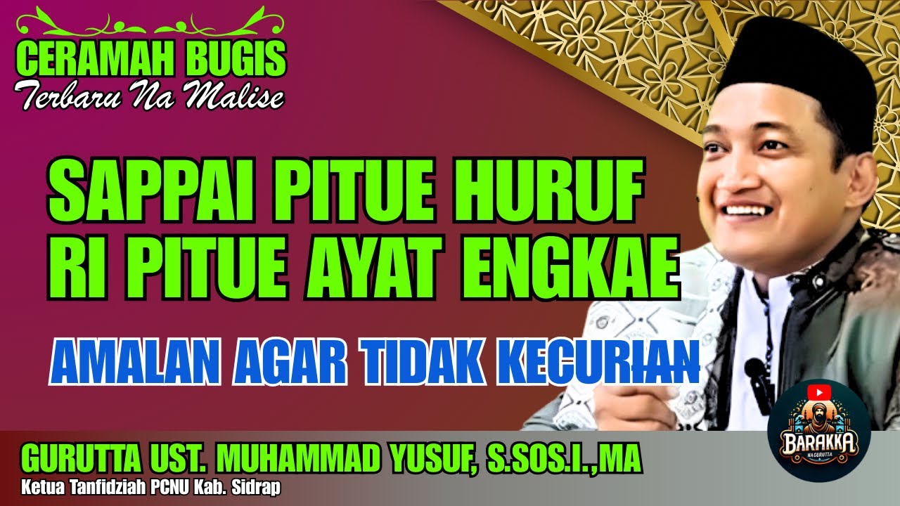 CERAMAH BUGIS | SAPPAI PITUE HURUF DE’E RILALENNA PITUE AYAT ENGKAE | GURUTTA UST. MUHAMMAD YUSUF