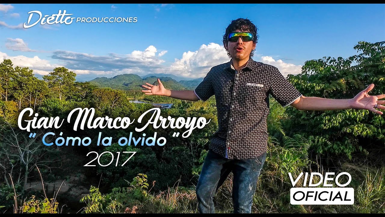 GIAN MARCO ARROYO - Cómo la olvido ( VIDEO OFICIAL )