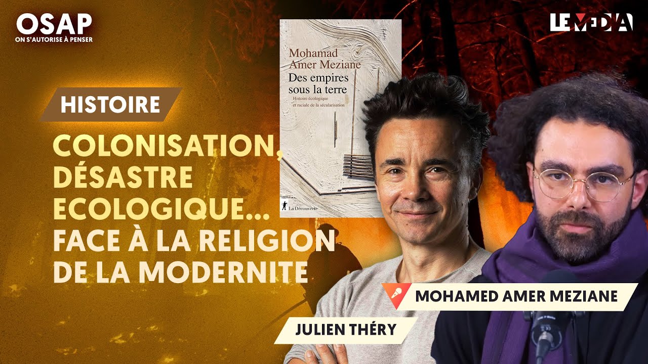 COLONISATION, DÉSASTRE ÉCOLOGIQUE... : FACE À LA RELIGION DE LA MODERNITÉ | M. AMER MEZIANE J.THÉRY