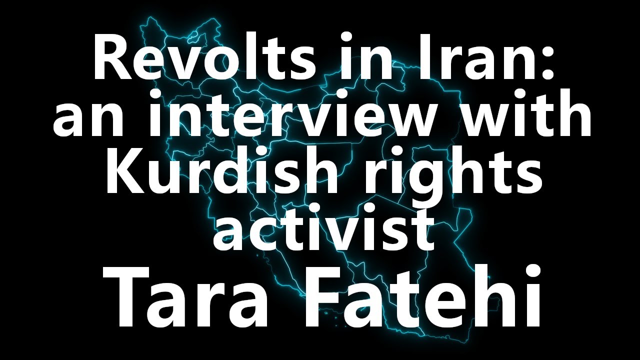 Revolts in Iran: an interview with Kurdish rights activist Tara Fatehi