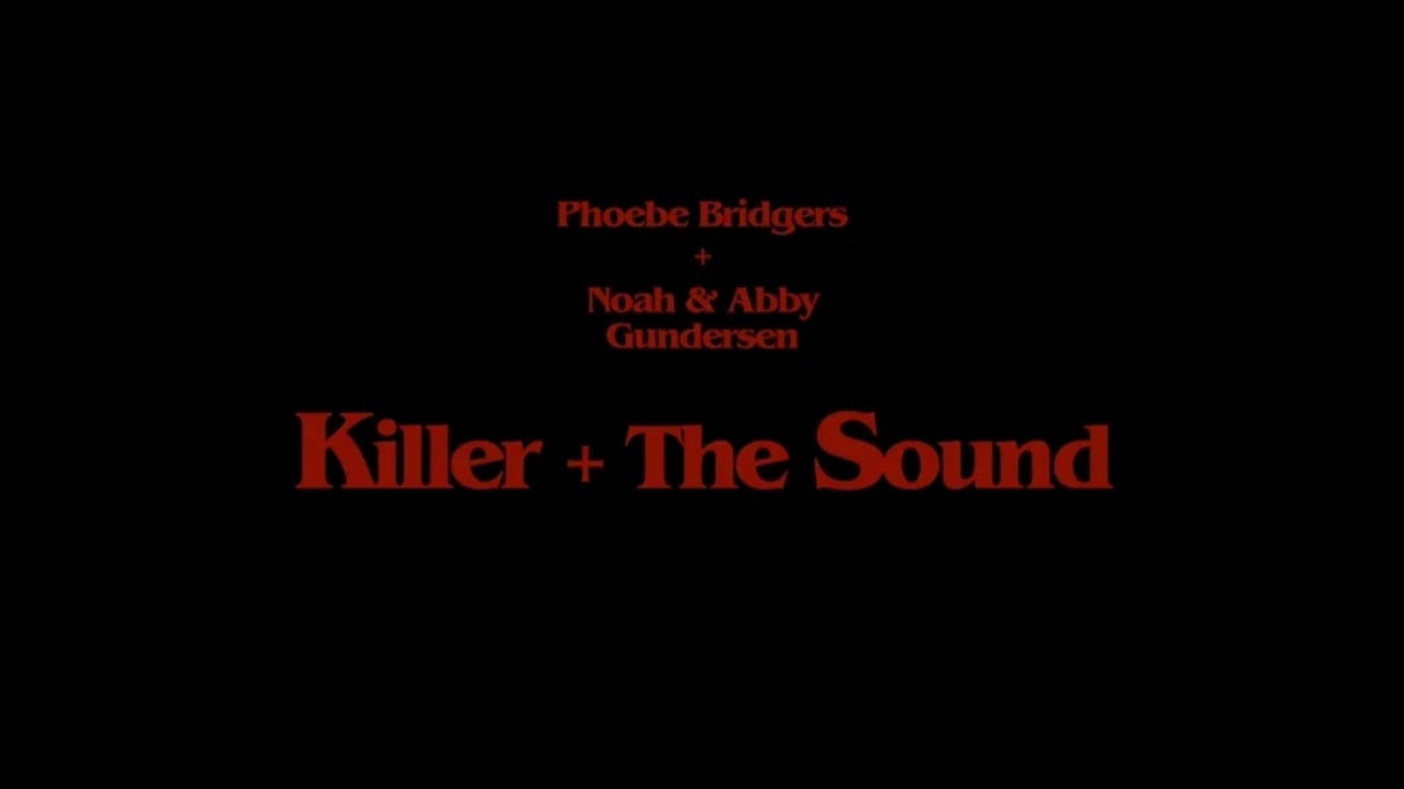 Phoebe Bridgers + Noah & Abby Gundersen - Killer + The Sound (Audio)