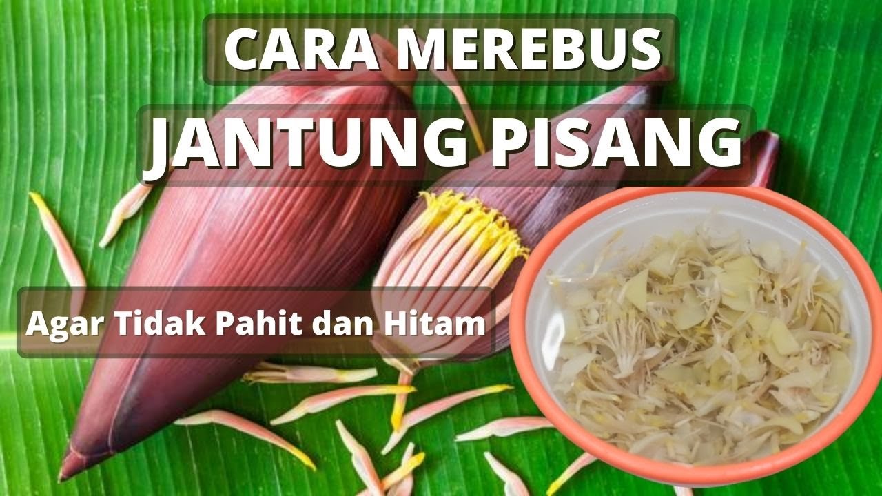 TIPS CARA MEREBUS JANTUNG PISANG AGAR TIDAK HITAM DAN PAHIT