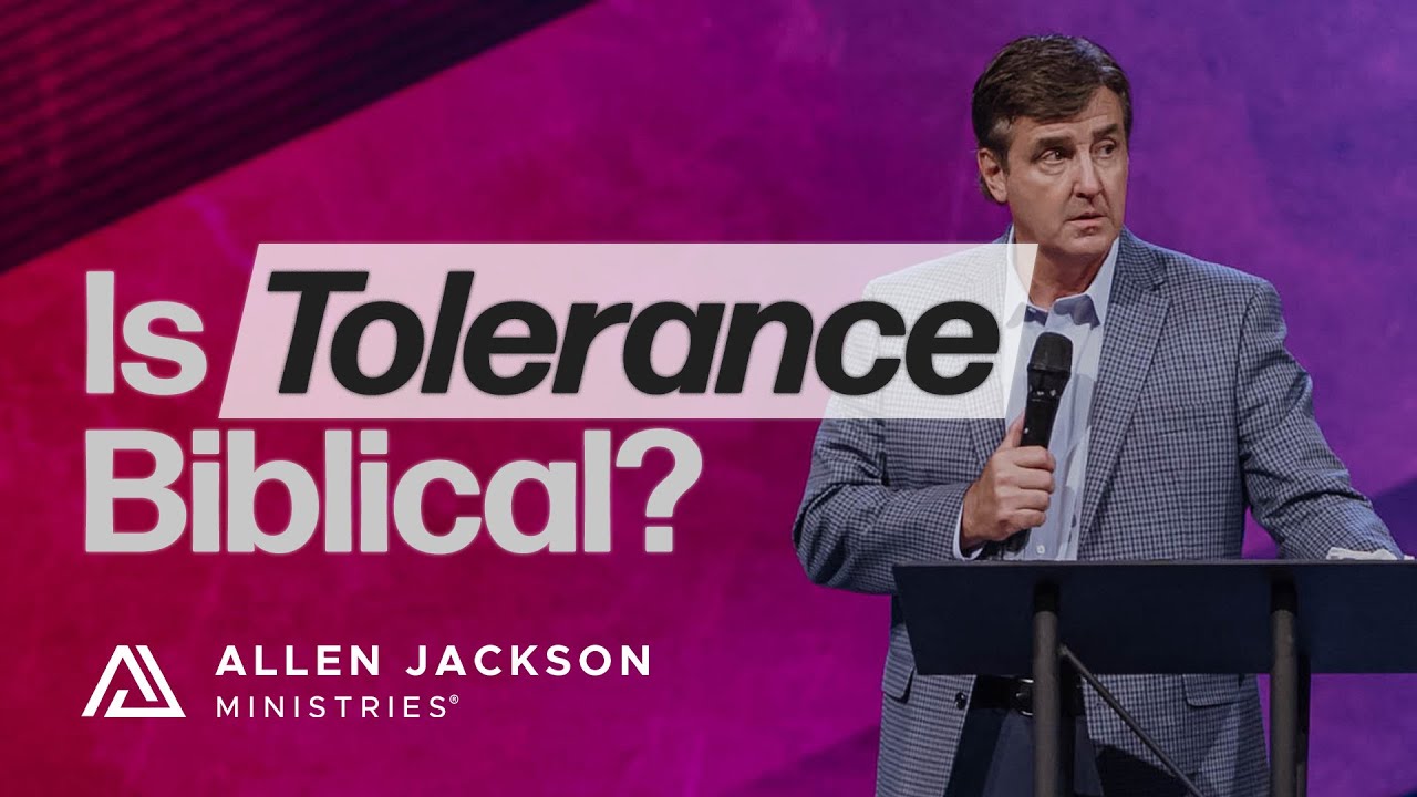 Is Tolerance Biblical? | Allen Jackson Ministries