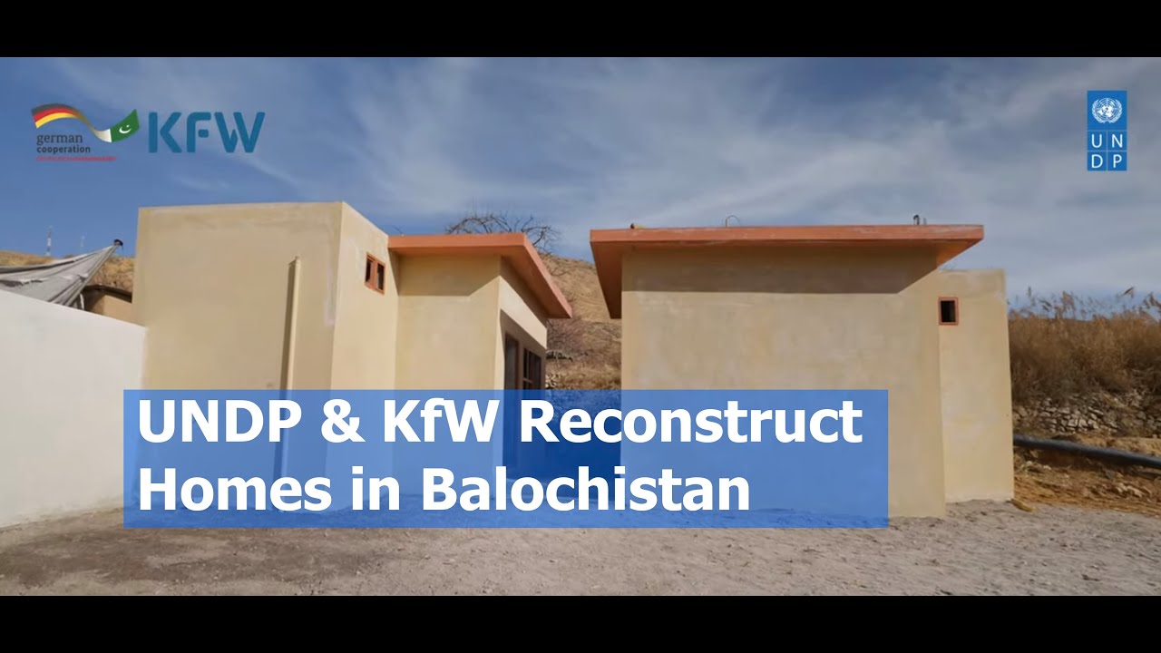 UNDP & KfW Reconstruct Homes in Balochistan