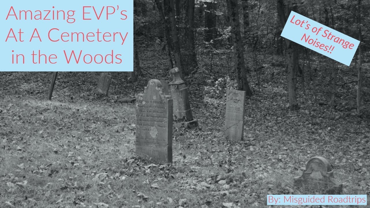 Amazing EVP's at the Cemetery in the Woods!