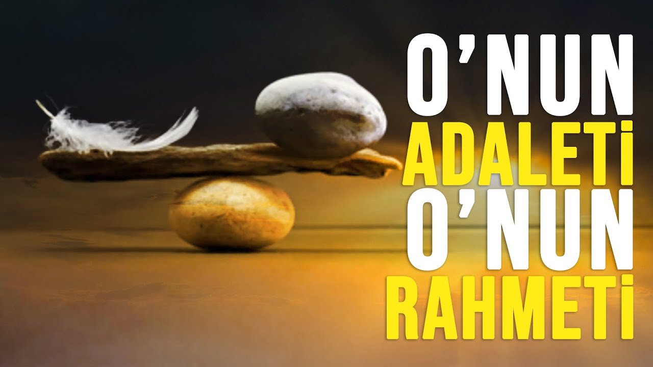 O'NUN ADALETİ O'NUN RAHMETİDİR