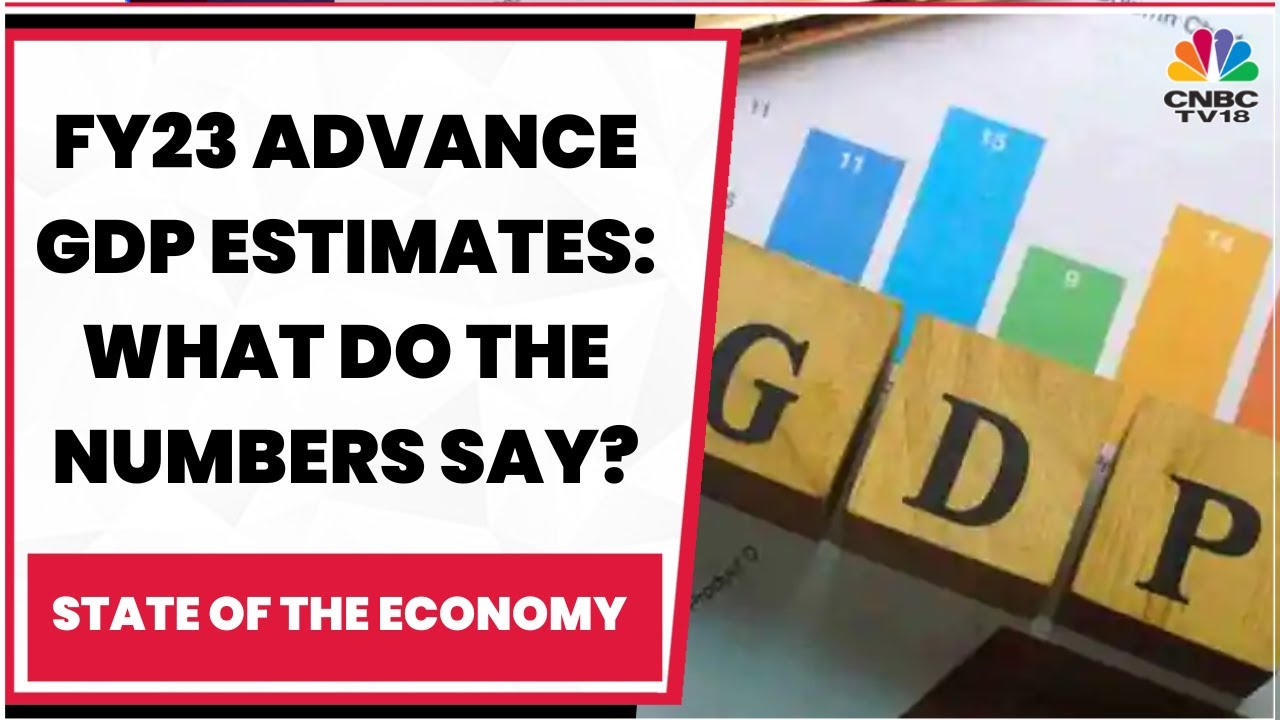 FY23 Advance GDP Estimates: What Do The Numbers Say? Experts Share Their Thoughts | CNBC-TV18