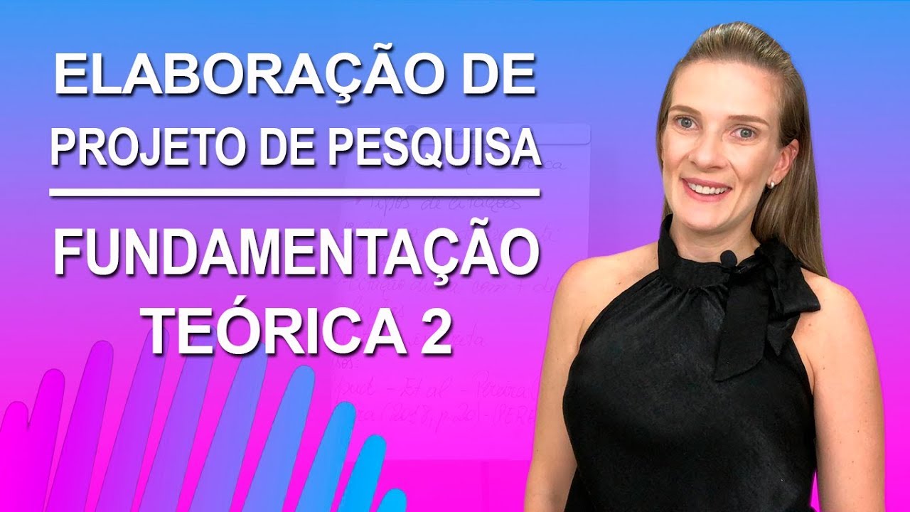 #5 - FUNDAMENTAÇÃO TEÓRICA 2 - ELABORAÇÃO DE PROJETO DE PESQUISA