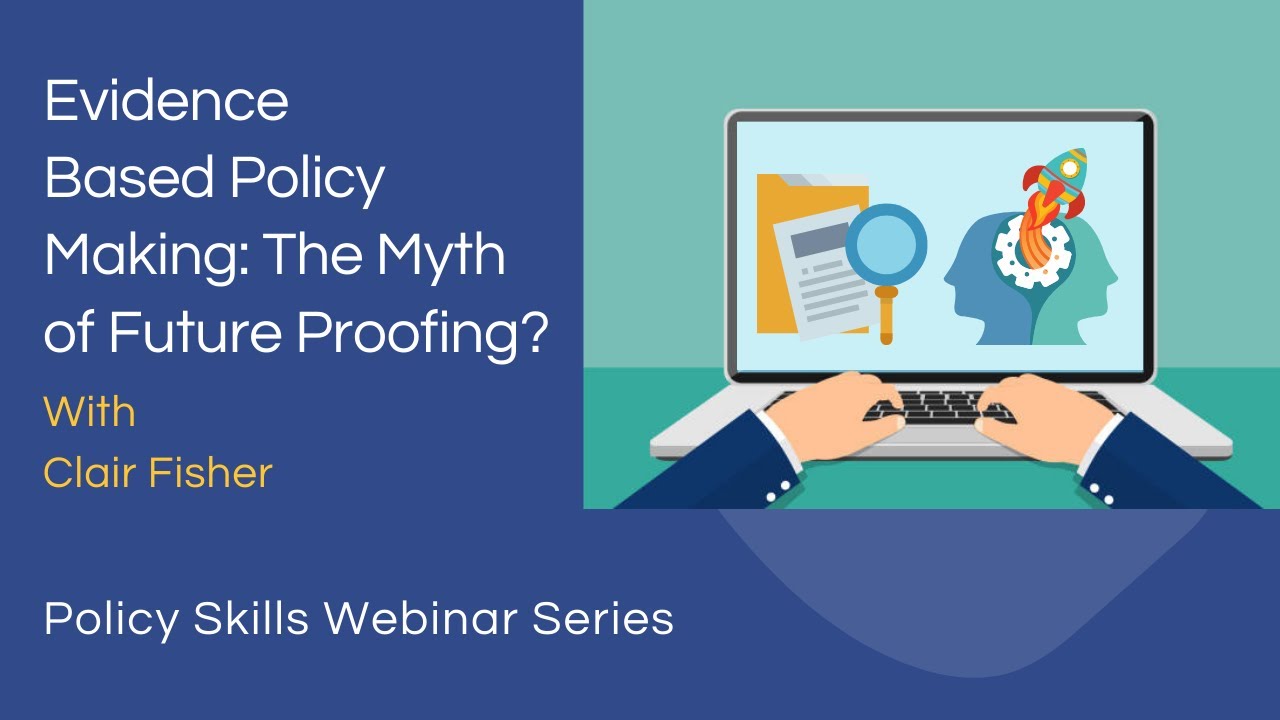 Evidence Based Policy Making: The Myth of Future Proofing? Webinar