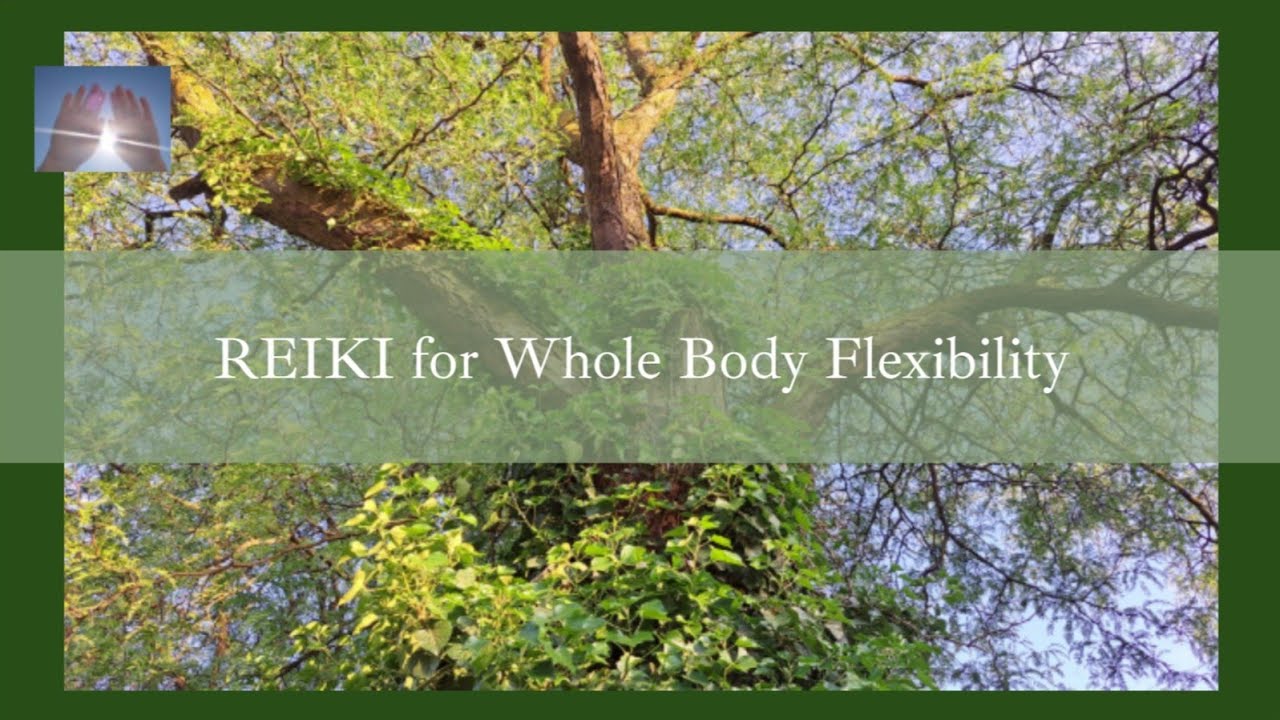 Reiki for Whole Body Flexibility | Timeless Energy Healing