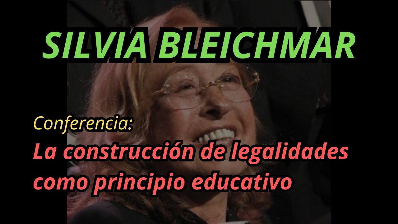 SILVIA BLEICHMAR - conferencia: La construcción de legalidades como principio educativo