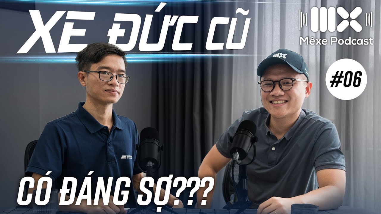 Vì sao xe Đức cũ dễ nằm đường? Lưu ý khi mua và sử dụng xe Đức cũ | Mê Xe Podcast #6