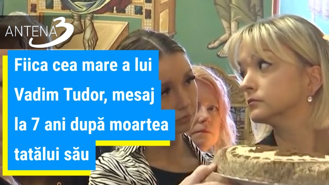 Fiica cea mare a lui Vadim Tudor, mesaj la 7 ani după moartea tatălui său