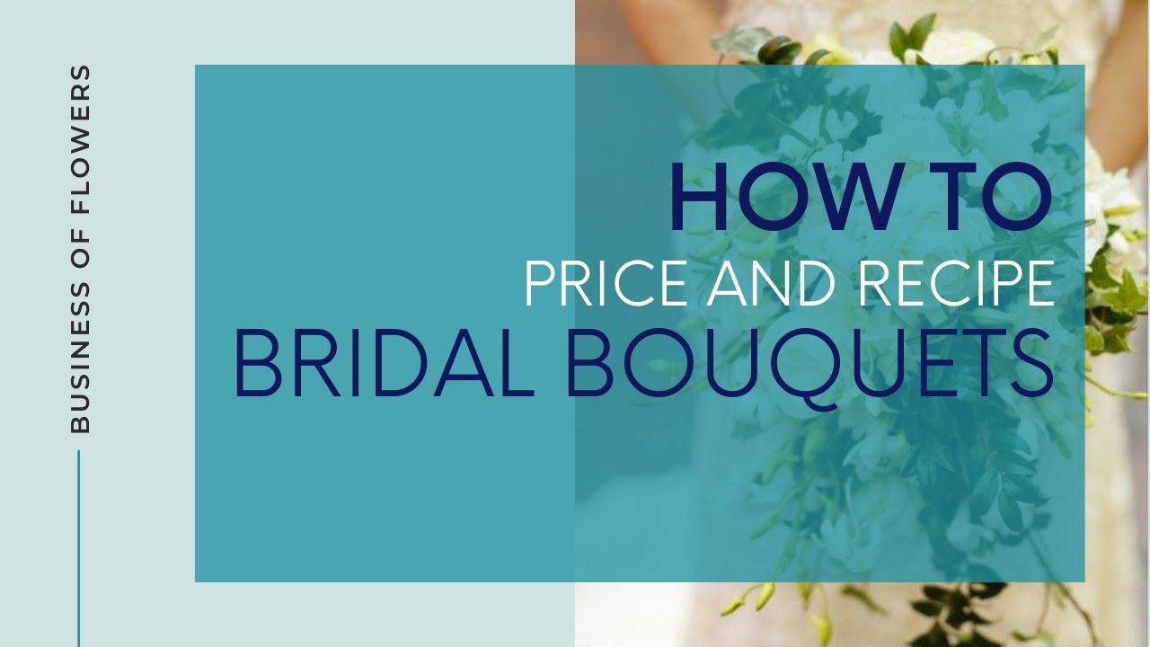 Wedding Flower Pricing - How to create Bridal Bouquet Recipes