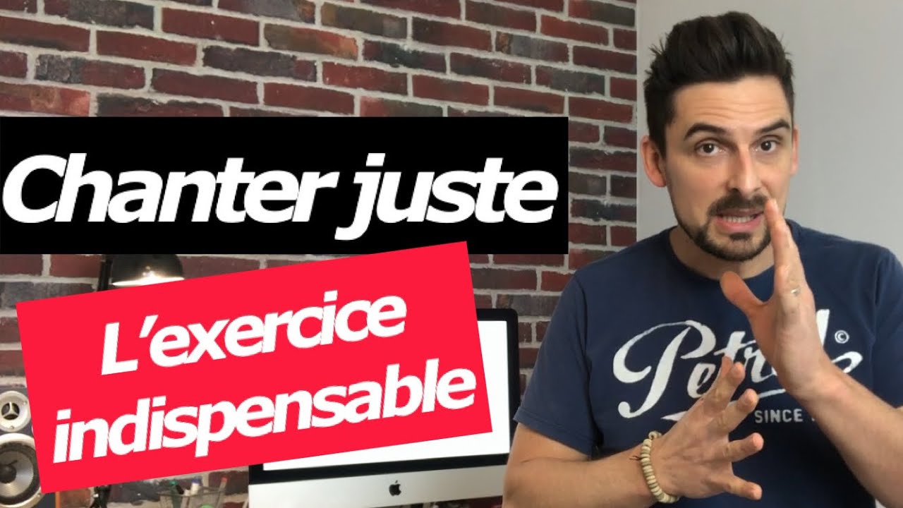 COMMENT CHANTER JUSTE ?  L'exercice à connaître  !