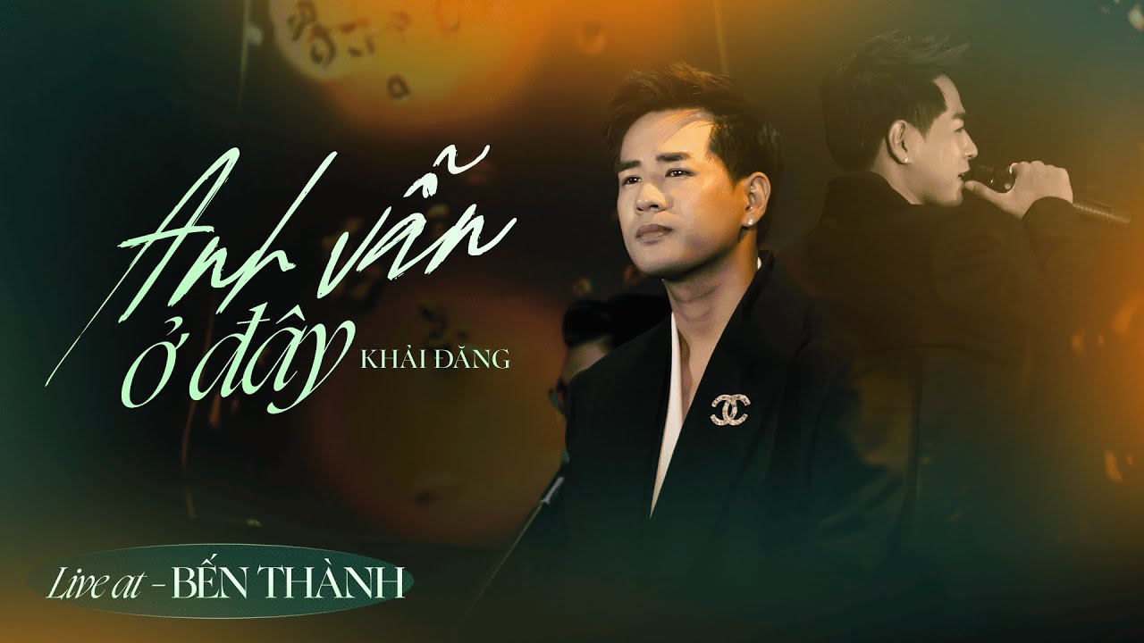 Anh Vẫn Ở Đây | Khải Đăng | Live at Bến Thành