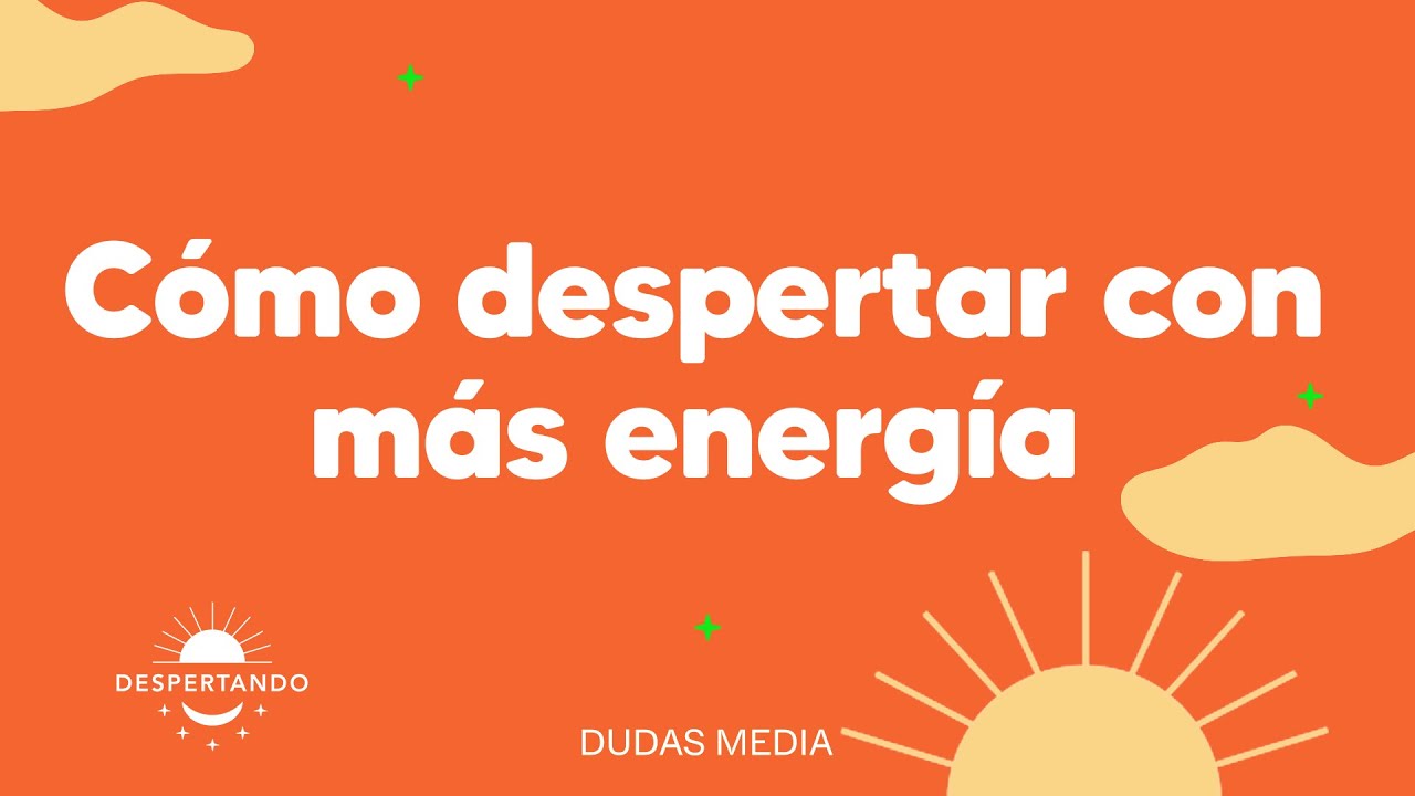 C&oacute;mo despertar con m&aacute;s energ&iacute;a | Despertando Podcast