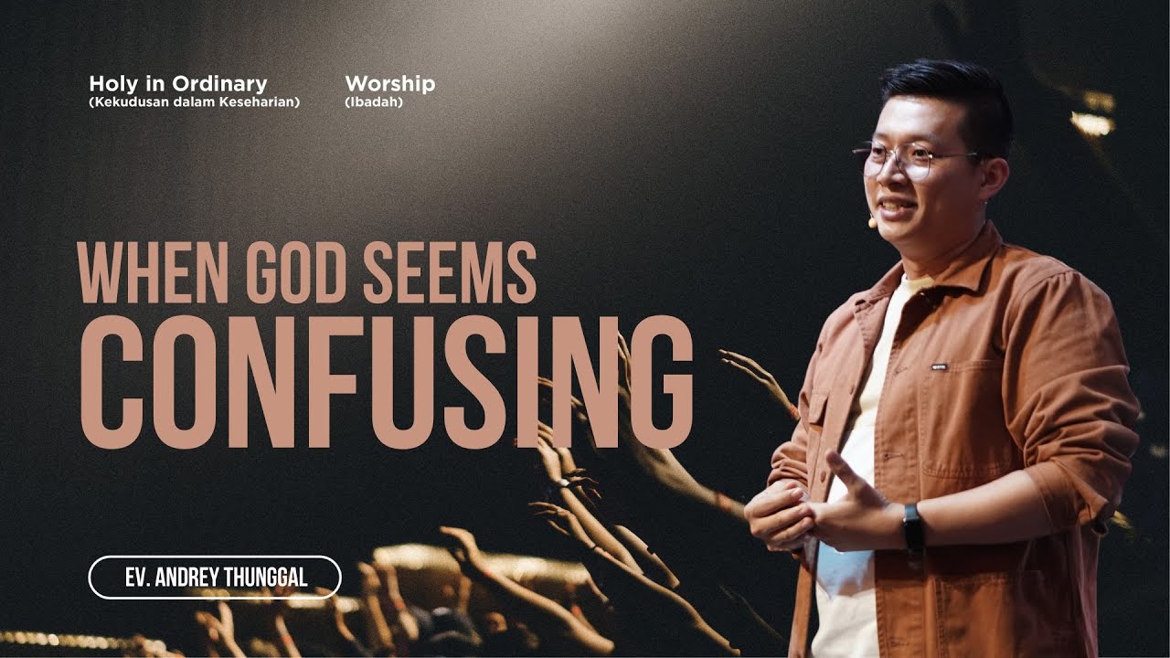 When God Seems Confusing Ev. Andrey Thunggal | Khotbah yang berpusat pada Injil