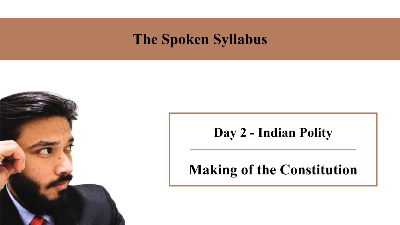 Day 2 – Indian Polity | Making of the Constitution Summary | The Spoken Syllabus