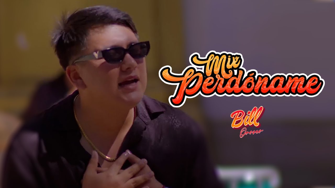MIX PERDÓNAME: LA FLORCITA / SERRANA MÍA / PERDÓNAME - BILL OROSCO (VIDEO CLIP OFICIAL)