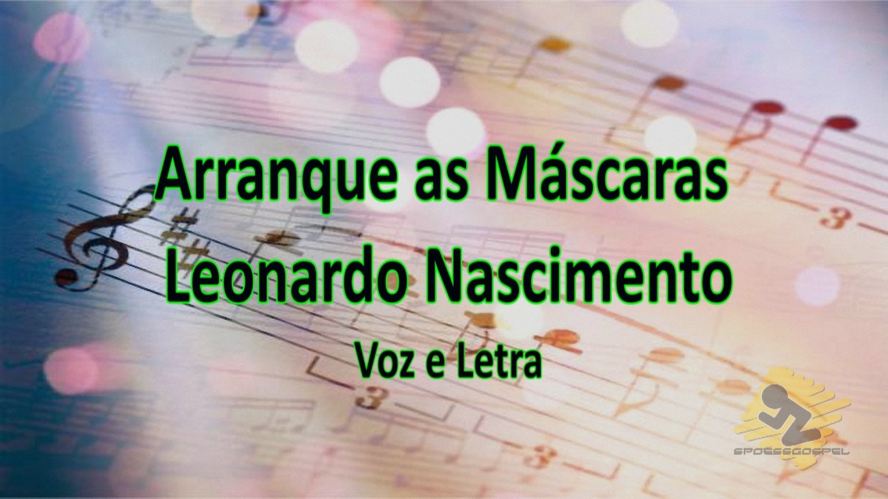 ARRANQUE AS MÁSCARAS – Leonardo Nascimento | Confronto e Verdade | VOZ E LETRA