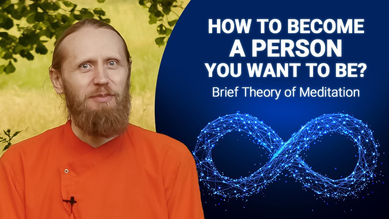 How to Become a Person You Want to Be? Brief Theory of Meditation.