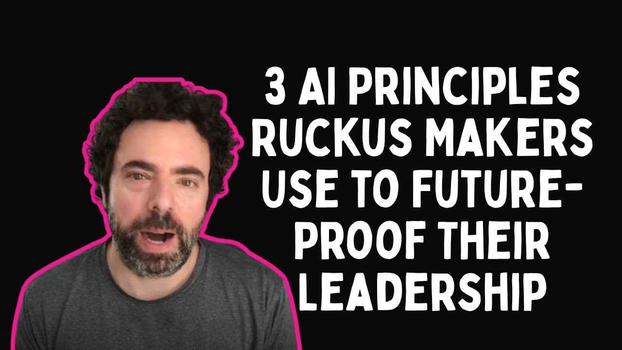 3 AI Principles Ruckus Makers Use to Future-Proof Their Leadership