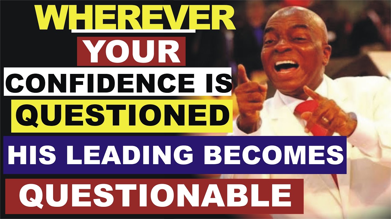 Wherever your Confidence is Questioned, His Leading becomes Questionable by Bishop David Oyedepo