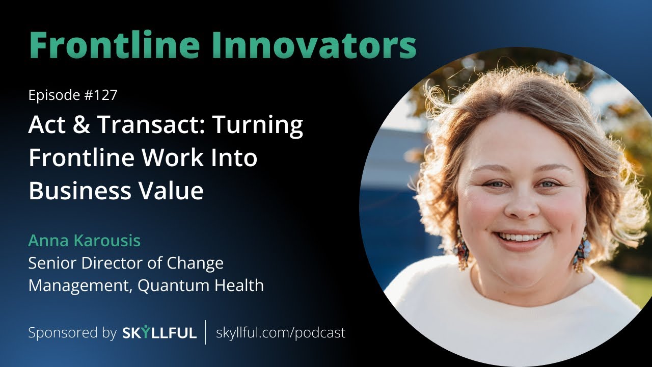 Act & Transact: The Frontline's Role in Enterprise Success - Episode #127 - Anna Karousis